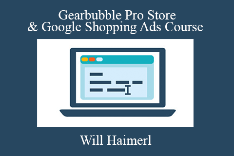 Will Haimerl – Gearbubble Pro Store & Google Shopping Ads Course