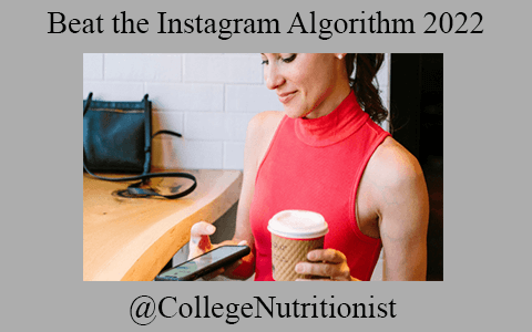 @CollegeNutritionist – Beat the Instagram Algorithm 2022