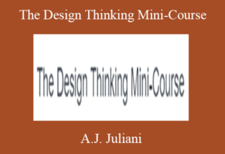 A.J. Juliani – The Design Thinking Mini-Course