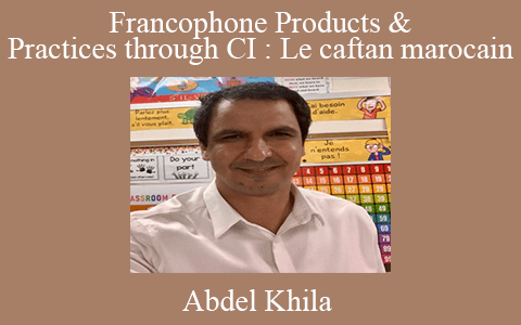 Abdel Khila – Francophone Products & Practices through CI : Le caftan marocain