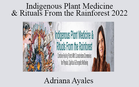 Adriana Ayales – Indigenous Plant Medicine & Rituals From the Rainforest 2022