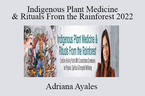 Adriana Ayales – Indigenous Plant Medicine & Rituals From the Rainforest 2022