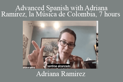 Adriana Ramirez – Advanced Spanish with Adriana Ramirez, la Música de Colombia, 7 hours