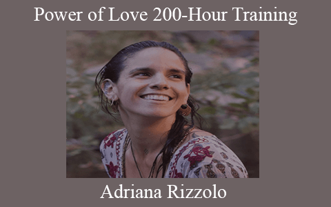 Adriana Rizzolo – Power of Love 200-Hour Training