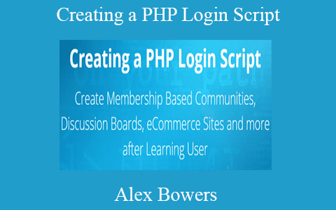 Alex Bowers – Creating a PHP Login Script