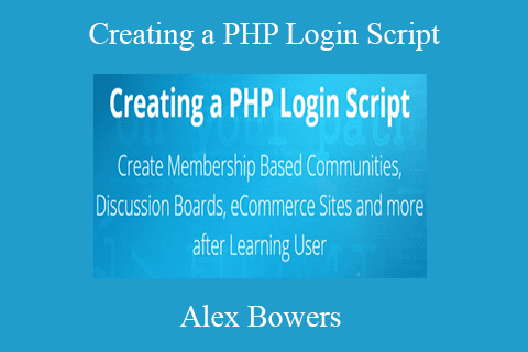 Alex Bowers – Creating a PHP Login Script