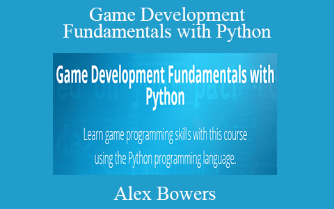 Alex Bowers – Game Development Fundamentals with Python