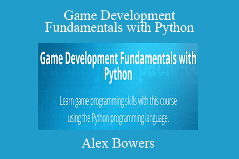 Alex Bowers – Game Development Fundamentals with Python