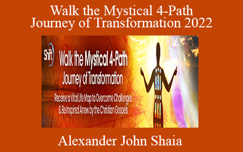 Alexander John Shaia – Walk the Mystical 4-Path Journey of Transformation 2022