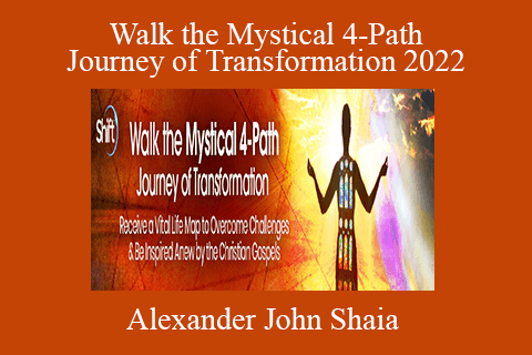 Alexander John Shaia – Walk the Mystical 4-Path Journey of Transformation 2022