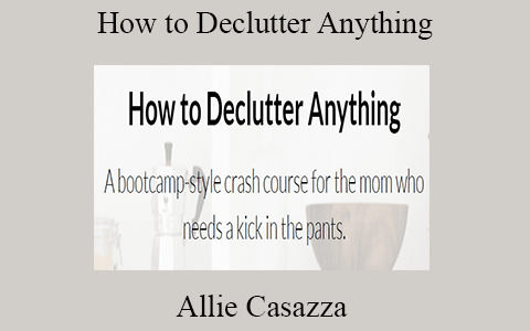 Allie Casazza – How to Declutter Anything