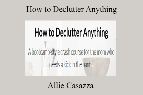 Allie Casazza – How to Declutter Anything