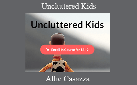 Allie Casazza – Uncluttered Kids