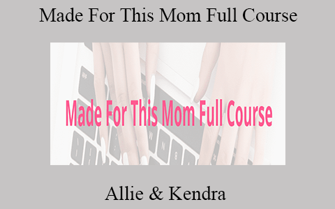 Allie & Kendra – Made For This Mom Full Course