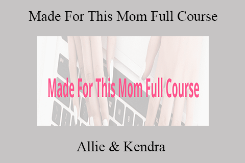 Allie & Kendra – Made For This Mom Full Course