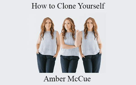 Amber McCue – How to Clone Yourself