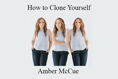 Amber McCue – How to Clone Yourself