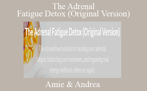 Amie & Andrea – The Adrenal Fatigue Detox (Original Version)