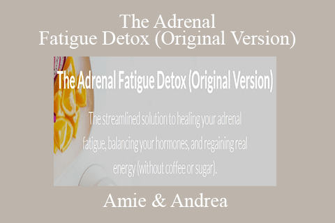 Amie & Andrea – The Adrenal Fatigue Detox (Original Version)