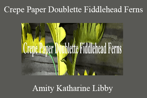 Amity Katharine Libby – Crepe Paper Doublette Fiddlehead Ferns