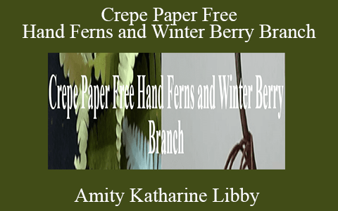 Amity Katharine Libby – Crepe Paper Free Hand Ferns and Winter Berry Branch