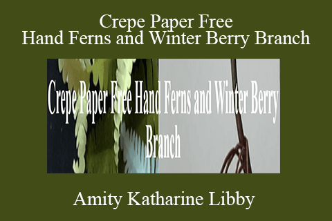 Amity Katharine Libby – Crepe Paper Free Hand Ferns and Winter Berry Branch