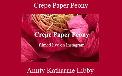 Amity Katharine Libby – Crepe Paper Peony