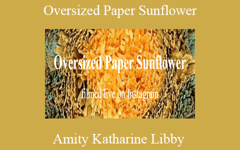 Amity Katharine Libby – Oversized Paper Sunflower