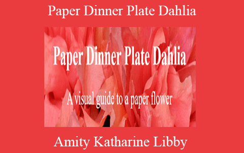 Amity Katharine Libby – Paper Dinner Plate Dahlia