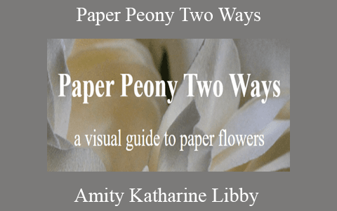 Amity Katharine Libby – Paper Peony Two Ways