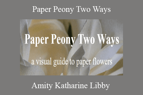 Amity Katharine Libby – Paper Peony Two Ways