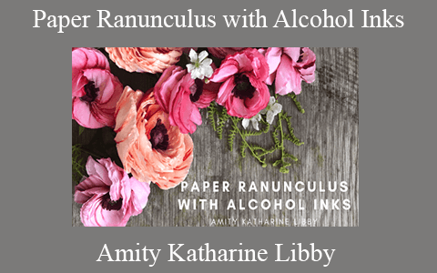 Amity Katharine Libby – Paper Ranunculus with Alcohol Inks