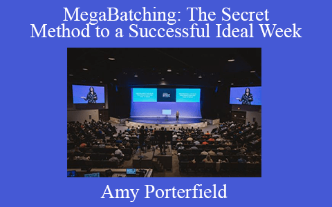 Amy Porterfield – MegaBatching: The Secret Method to a Successful Ideal Week