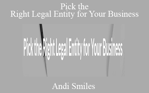 Andi Smiles – Pick the Right Legal Entity for Your Business