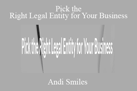 Andi Smiles – Pick the Right Legal Entity for Your Business