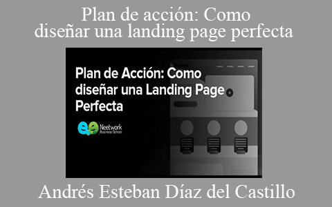 Andrés Esteban Díaz del Castillo – Plan de acción: Como diseñar una landing page perfecta