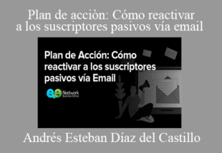 Andrés Esteban Díaz del Castillo – Plan de acciòn: Cómo reactivar a los suscriptores pasivos vía email