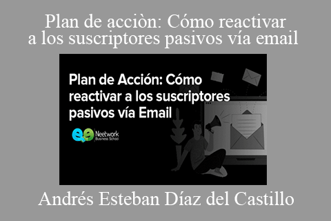 Andrés Esteban Díaz del Castillo – Plan de acciòn Cómo reactivar a los suscriptores pasivos vía email