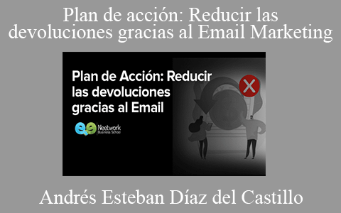 Andrés Esteban Díaz del Castillo – Plan de acción: Reducir las devoluciones gracias al Email Marketing