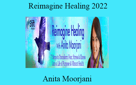 Anita Moorjani – Reimagine Healing 2022