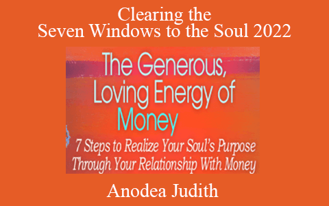 Anodea Judith – Clearing the Seven Windows to the Soul 2022