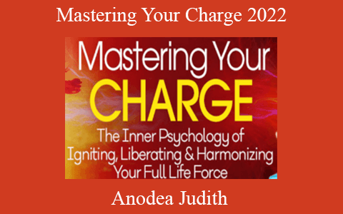 Anodea Judith – Mastering Your Charge 2022