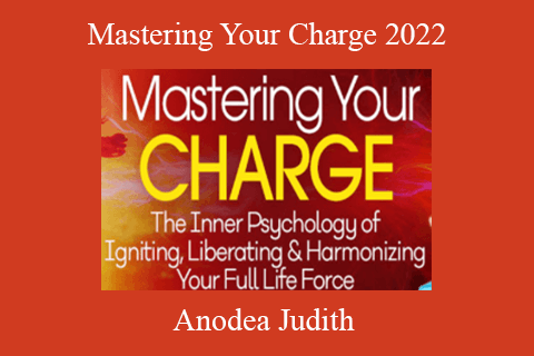 Anodea Judith – Mastering Your Charge 2022