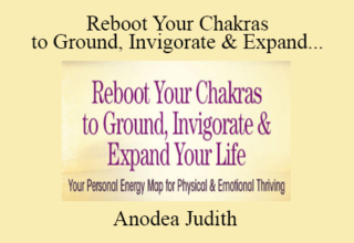 Anodea Judith – Reboot Your Chakras to Ground, Invigorate & Expand Your Life 2022