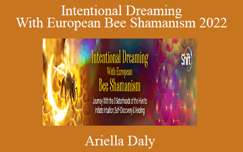 Ariella Daly – Intentional Dreaming With European Bee Shamanism 2022