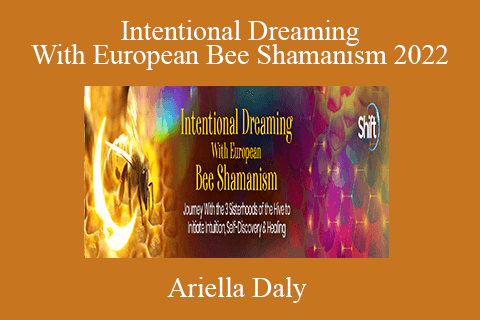 Ariella Daly – Intentional Dreaming With European Bee Shamanism 2022