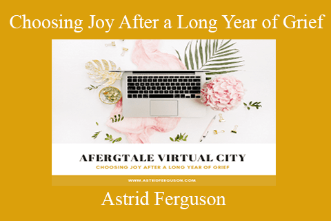 Astrid Ferguson – Choosing Joy After a Long Year of Grief