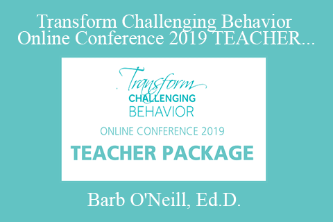 Barb O’Neill, Ed.D. – Transform Challenging Behavior Online Conference 2019 TEACHER Package