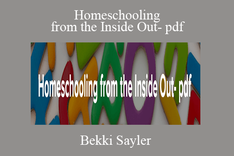 Bekki Sayler – Homeschooling from the Inside Out- pdf