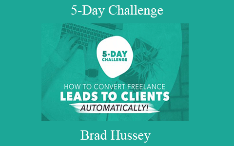 Brad Hussey – 5-Day Challenge: Build an Automated System to Convert Freelance Leads to Clients